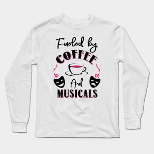 Fueled by Coffee and Musicals Long Sleeve T-Shirt